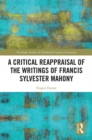 Image for A Critical Reappraisal of the Writings of Francis Sylvester Mahony