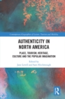 Image for Authenticity in North America: place, tourism, heritage, culture and the popular imagination