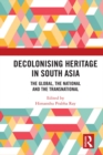 Image for Decolonizing heritage in South Asia: the global, the national and the transnational