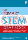 Image for The primary STEM ideas book: engaging classroom activities combining mathematics, science and D&amp;T