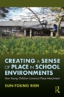 Image for Creating a sense of place in school environments: how young children construct place attachment