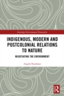 Image for Indigenous, Modern and Postcolonial Relations to Nature: Negotiating the Environment