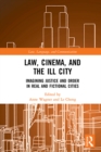 Image for Law, Cinema, and the Ill City: Imagining Justice and Order in Real and Fictional Cities