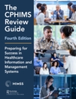 Image for The CPHIMS review guide: preparing for success in healthcare information and management systems