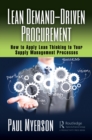 Image for Lean Demand-Driven Procurement: How to Apply Lean Thinking to Your Supply Management Processes