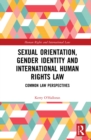 Image for Sexual Orientation, Gender Identity and International Human Rights Law: Common Law Perspectives