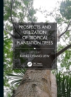 Image for Prospects and Utilization of Tropical Plantation Trees