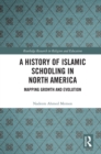 Image for A History of Islamic Schooling in North America: Mapping Growth and Evolution
