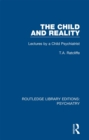 Image for The child and reality: lectures by a child psychiatrist