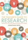 Image for The teacher&#39;s guide to research: engaging with, applying and conducting research in the classroom