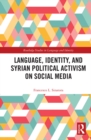 Image for Language, Identity, and Syrian Political Activism on Social Media