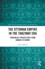 Image for The Ottoman Empire in the Tanzimat era: provincial perspectives from Ankara to Edirne