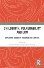 Image for Childbirth, Vulnerability and Law: Exploring Issues of Violence and Control