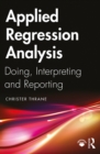 Image for Applied Regression Analysis: Doing, Interpreting and Reporting Regression