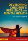 Image for Developing children&#39;s resilience and mental health: real skills for all aged 4-8