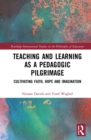 Image for Teaching and learning as a pedagogic pilgrimage: cultivating faith, hope and imagination