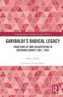 Image for Garibaldi&#39;s Radical Legacy: Traditions of War Volunteering in Southern Europe (1861-1945)