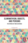 Image for Eliminativism, Objects, and Persons: The Virtues of Non-Existence : 13