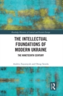 Image for The Intellectual Foundations of Modern Ukraine: The Nineteenth Century