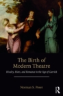 Image for The birth of modern theatre: rivalry, riots, and romance