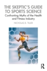 Image for The Skeptic&#39;s Guide to Sports Science: Confronting Myths of the Health and Fitness Industry