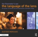 Image for The filmmaker&#39;s eye: the language of the lens : the power of lenses and the expressive cinematic image