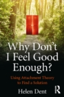 Image for Why don&#39;t I feel good enough?: using attachment theory to find a solution
