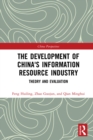 Image for The Development of China&#39;s Information Resource Industry. Theory and Evaluation : Theory and evaluation