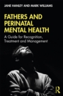 Image for Fathers and Perinatal Mental Health: A Guide for Recognition, Treatment and Management