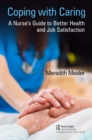 Image for Coping with caring: a nurse&#39;s guide to better health and job satisfaction