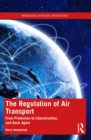 Image for The Regulation of Air Transport: From Protection to Liberalisation, and Back Again