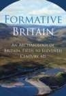 Image for Formative Britain: the archaeology of Britain, fifth to eleventh century AD