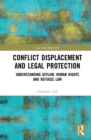 Image for Conflict displacement and legal protection: understanding asylum, human rights and refugee law