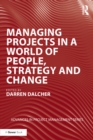 Image for Managing projects in a world of people, strategy and change