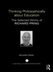 Image for Thinking philosophically about education: the selected works of Richard Pring