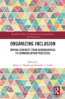 Image for Organizing Inclusion: Moving Diversity from Demographics to Communication Processes