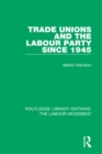 Image for Trade unions and the Labour Party since 1945