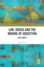 Image for Law, drugs and the making of addiction: just habits