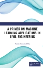 Image for A Primer on Machine Learning Applications in Civil Engineering