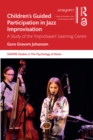 Image for Children&#39;s Guided Participation in Jazz Improvisation: A Study of the &#39;Improbasen&#39; Learning Centre