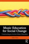 Image for Music education for social change: constructing an activist music education