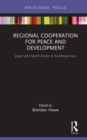 Image for Regional cooperation for peace and development: Japan and South Korea in Southeast Asia