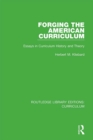 Image for Forging the American curriculum: essays in curriculum history and theory