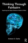 Image for Thinking through Fairbairn: exploring the object relations model of mind