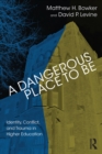 Image for A Dangerous Place to Be: Identity, Conflict, and Trauma in Higher Education