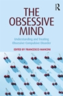 Image for The obsessive mind: understanding and treating obsessive-compulsive disorder