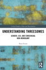 Image for Understanding Threesomes: Gender, Sex, and Consensual Non-Monogamy