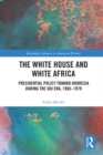 Image for The White House and White Africa: Presidential Policy Toward Rhodesia During the UDI Era, 1965-1979