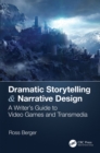 Image for Dramatic Storytelling &amp; Narrative Design: A Writer&#39;s Guide to Video Games and Transmedia
