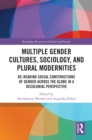 Image for Multiple gender cultures, sociology, and plural modernities: re-reading social constructions of gender across the globe in a decolonial perspective